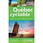 Le Québec cyclable : Guide des voies cyclables au Québec (Ulysse) : Espaces verts Ulysse : 15e édition