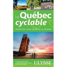 Le Québec cyclable : Guide des voies cyclables au Québec (Ulysse) : Espaces verts Ulysse : 15e édition