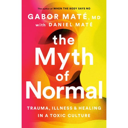 The Myth of Normal : Trauma, illness and healing in a toxic culture : Anglais : Hardcover : Couvertu