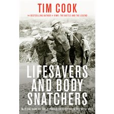 Lifesavers and body snatchers : Medical care and the struggle for survival in the great war : Hardcover : Couverture rigide