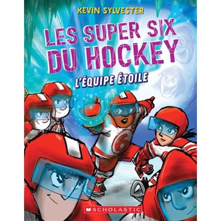 Les super six du hockey T.06 : L'équipe étoile : 9-11