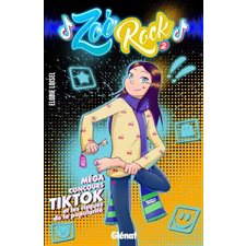 Zoé Rock T.02 : Méga concours Tik Tok et les risques de la popularité : 12-14