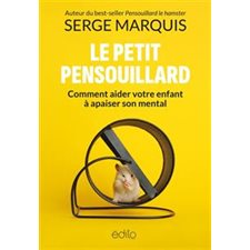 Le petit Pensouillard : Comment aider votre enfant à apaiser son mental