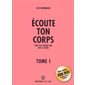 Écoute ton corps T.01 : Ton plus grand ami sur la terre : Révisée et augmentée