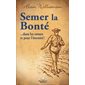 Semer la bonté  ... dans les cœurs et pour l'éternité !