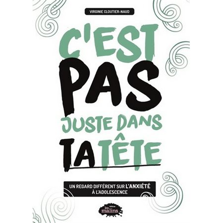 C'est pas juste dans ta tête : Un regard différent sur l’anxiété à l’adolescence