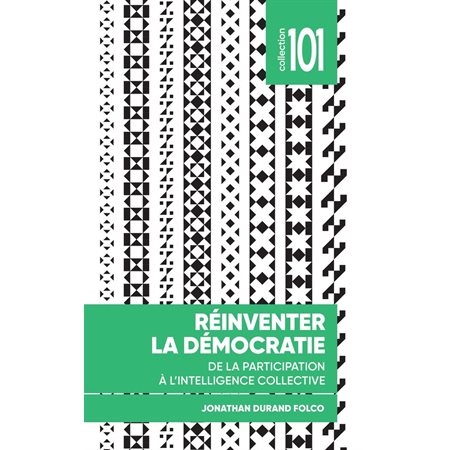 Réinventer la démocatie : De la participation à l'intelligence collective : Collection 101