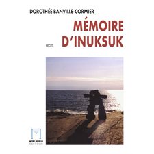 Mémoire d'Inuksuk : Récits