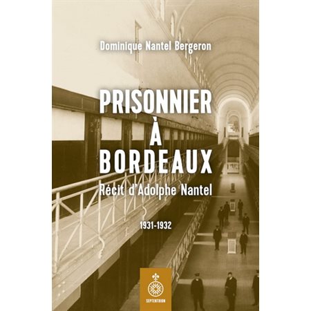 Prisonnier à Bordeaux : Récit d'Adolphe Nantel 1931-1932