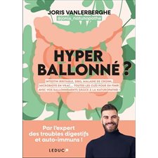 Hyperballonné ? : Intestin irritable, SIBO, maladie de Crohn, microbiote en vrac ... : Toutes les clés pour en finir avec vos ballonnements grâce à la naturopathie !