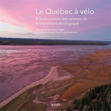 Le Québec à vélo : À la rencontre des acteurs de la transition écologique