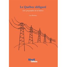 Le Québec défiguré : Une géographie de la laideur