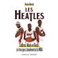 Les Heatles : LeBron, Wade et Bosh : ce trio qui a bouleversé la NBA