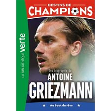 Destins de champion : Une biographie de Antoine Griezmann : au bout du rêve : 9-11