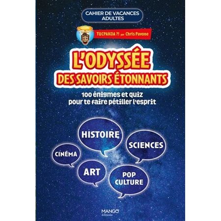 L'odyssée des savoirs étonnants : 110 énigmes et quiz pour te faire pétiller l'esprit : histoire, sciences, cinéma, art, pop culture