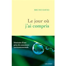 Le jour où j'ai compris : itinéraire d'une prise de conscience environnementale