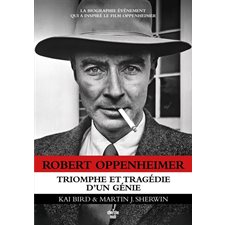 Robert Oppenheimer : triomphe et tragédie d'un génie