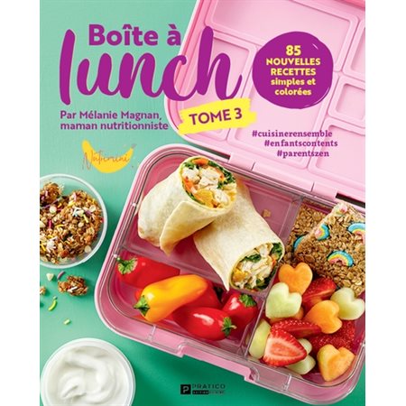 Boîte à lunch T.03 : 85 nouvelles recettes simples et colorées