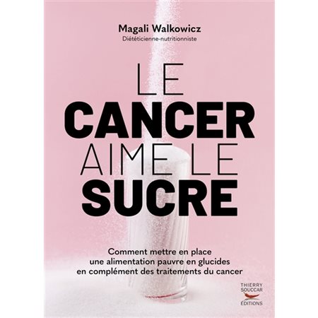 Le cancer aime le sucre : comment mettre en place une alimentation pauvre en glucides en complément des traitements du cancer