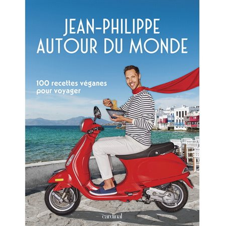 Jean-Philippe autour du monde : 100 recettes véganes pour voyager