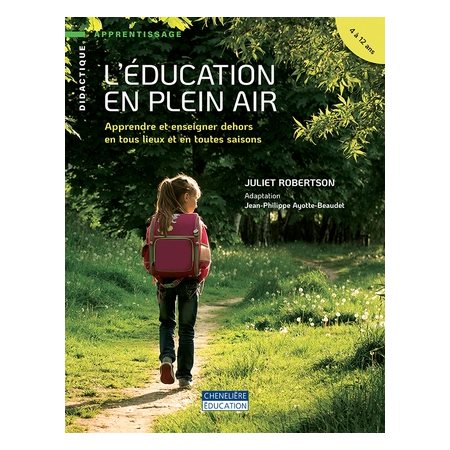 L'éducation en plein air : Apprendre et enseigner dehors en tous lieux et en toutes saisons - 4 à 12 ans