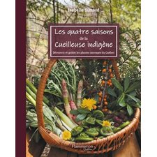 Les quatre saisons de la cueilleuse indigène : Découvrir et goûter les plantes sauvages du Québec