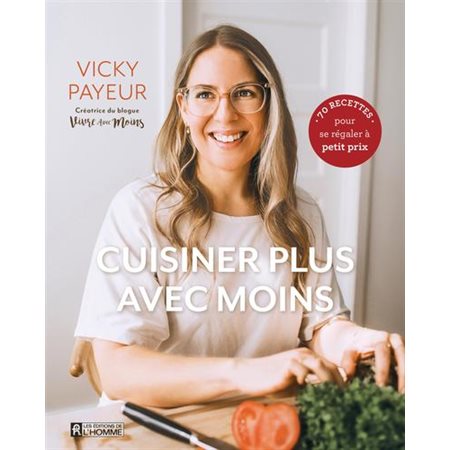 Cuisiner plus avec moins : 70 recettes pour se régaler à petit prix