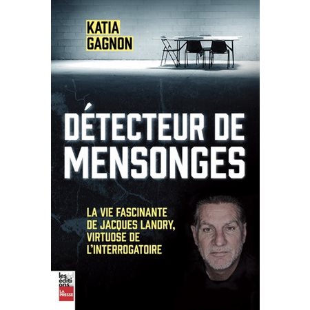 Détecteur de mensonges : La vie fascinante de Jacques Landry, virtuose de l'interrogatoire