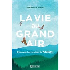 La vie au grand air : Découvrez l'art nordique du Friluftsliv