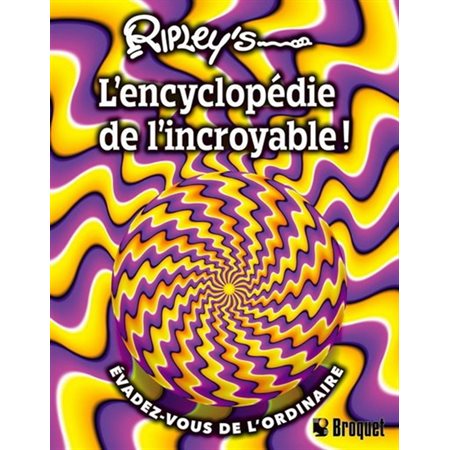 Ripley's «L'Encyclopédie de l'Incroyable» : Évadez-vous de l'ordinaire