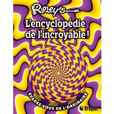 Ripley's «L'Encyclopédie de l'Incroyable» : Évadez-vous de l'ordinaire