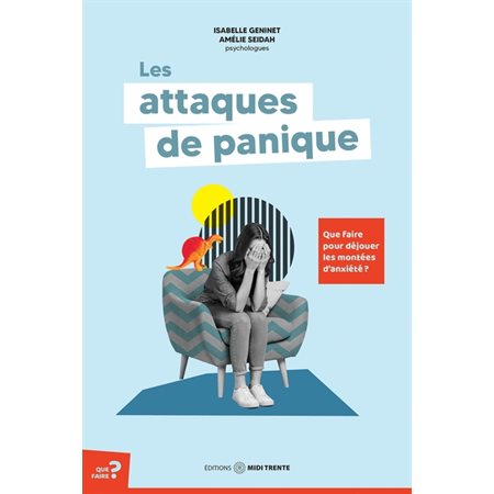 Les attaques de panique : Que faire pour déjouer les montées d'anxiété ? : Que faire?