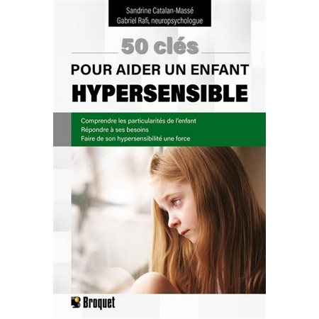 50 clés pour aider un enfant hypersensible : Comprendre les particularités de l'enfant, répondre à ses besoins, faire de son hypersensibilité une force