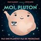 Moi, Pluton : Pas une planète ? Pas de problème ! : Couverture souple