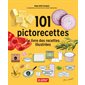 101 Pictorecettes : Le livre de recettes illustrées