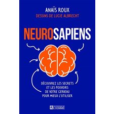 Neurosapiens : Découvrez les secrets et les pouvoirs de votre cerveau pour mieux l'utiliser