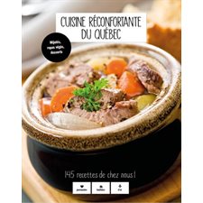 Cuisine réconfortante du Québec : Mijotés, repas végés, desserts : 145 recettes de chez nous !