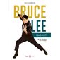 Bruce Lee : 1940-1973 : sa vie, ses films, ses combats