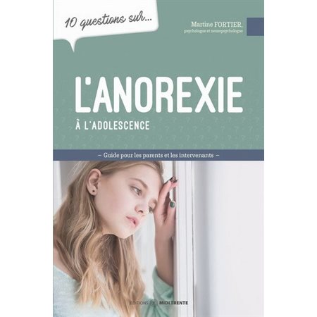 10 questions sur ... L'anorexie à l'adolescence : Mieux comprendre pour mieux intervenir