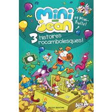 Trois histoires rocambolesques ! : Les histoires de Mini-Jean et Mini-Bulle!