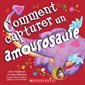 Comment capturer un amourosaure : Couverture souple