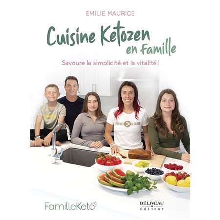 Cuisine ketozen pour tous! : Manger naturellement en famille c’est possible, accessible et durable.
