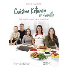 Cuisine ketozen pour tous! : Manger naturellement en famille c’est possible, accessible et durable.