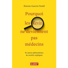 Pourquoi les Kevin ne deviennent pas médecins : Et autres phénomènes de société expliqués