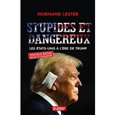 Stupides et dangereux : Les États-Unis à l'ère de Trump : Nouvelle édition revue et augmentée