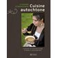 Cuisine autochtone : Saveurs et savoir-faire d'hier à aujourd'hui