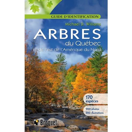 Arbres du Québec et de l'est de l'Amérique du nord : Guide d'identification : 170 espèces