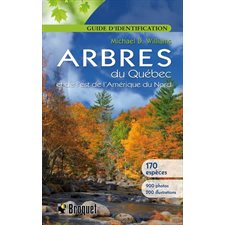 Arbres du Québec et de l'est de l'Amérique du nord : Guide d'identification : 170 espèces