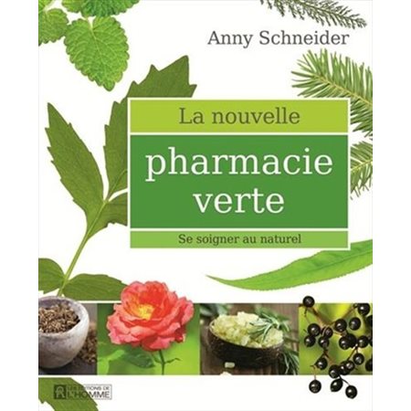 La nouvelle pharmacie verte : Se soigner au naturel