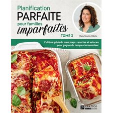 Planification parfaite pour familles imparfaites T.03 : L'ultime guide du meal prep : recettes et astuces pour gagner du temps et économiser